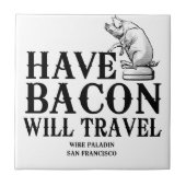Have Bacon Will Travel Tegeltje (Voorkant)