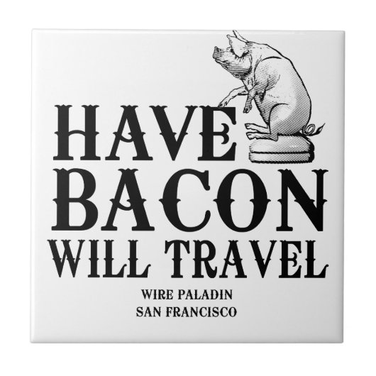 Have Bacon Will Travel Tegeltje (Voorkant)