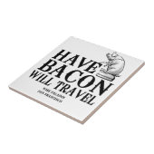 Have Bacon Will Travel Tegeltje (Zijkant)