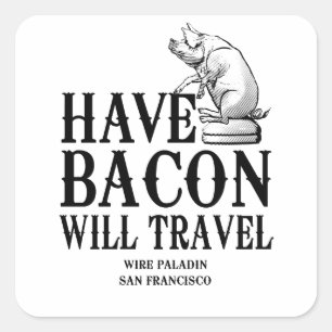 Have Bacon Will Travel Vierkante Sticker