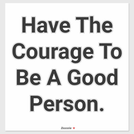 Have Courage Be Good Hankamer Artjunkhaus Peace  Sticker (Vel)