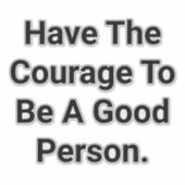 Have Courage Be Good Hankamer Artjunkhaus Peace  Sticker (Voorkant)