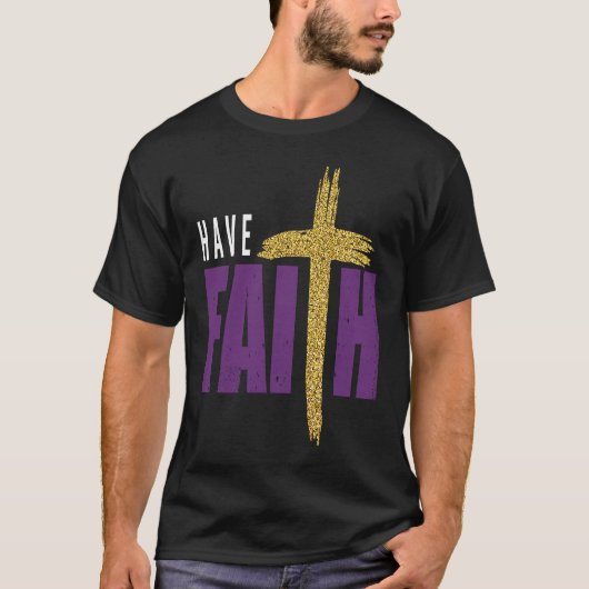 Have Faith Motivational Amusing Words Of Christian T-shirt (Voorkant)