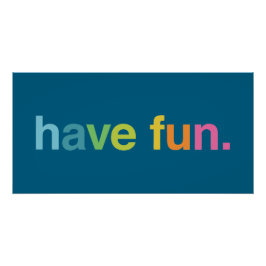 Have fun perfect poster
