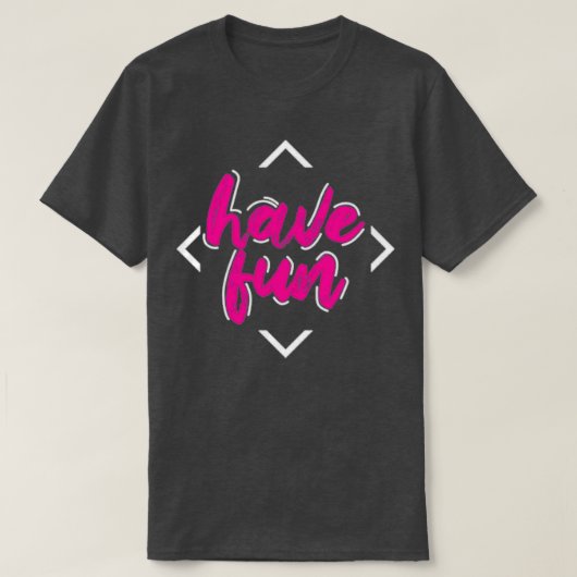 have Fun T-shirt (Design voorkant)