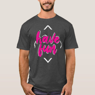 have Fun T-shirt