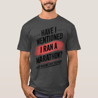 Have i mentioned i ran a marathon funny t-shirt