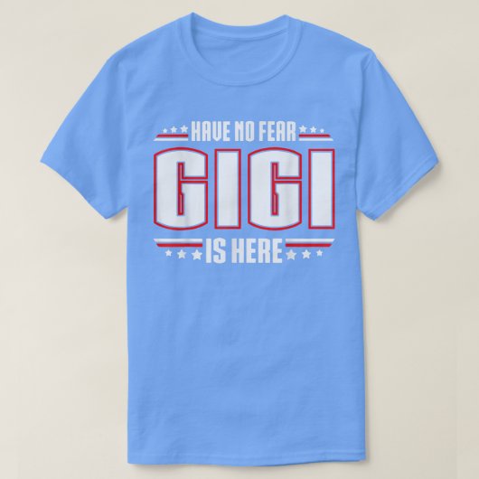 Have No Fear Gigi Is Here  T-shirt (Design voorkant)