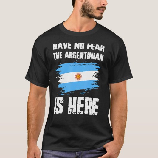 Have No Fear The Argentinian Is Here Argentine Fla T-shirt (Voorkant)