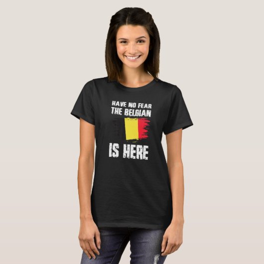 Have No Fear The Belgian Is Here Belgium Flag Prid T-shirt (Voorkant volledig)