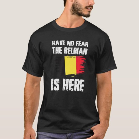 Have No Fear The Belgian Is Here Belgium Flag Prid T-shirt (Voorkant)