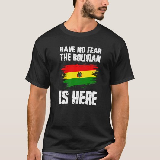 Have No Fear The Bolivian Is Here Bolivia Flag Pri T-shirt (Voorkant)
