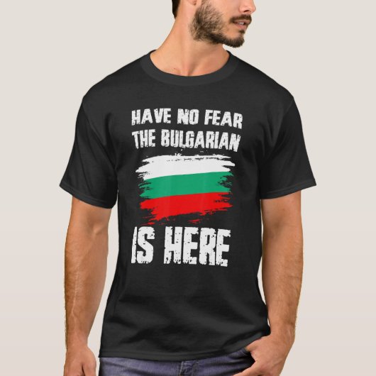 Have No Fear The Bulgarian Is Here Bulgaria Flag P T-shirt (Voorkant)