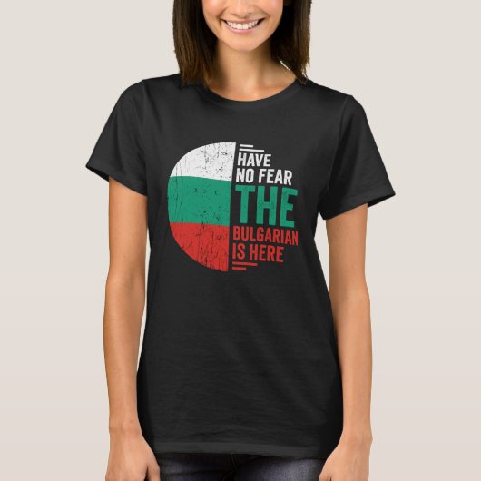 Have No Fear The Bulgarian is Here Bulgarian Roots T-shirt (Voorkant)
