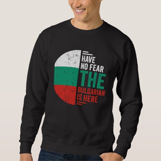 Have No Fear The Bulgarian is Here Bulgarian Roots Trui (Voorkant)