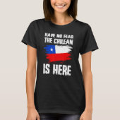 Have No Fear The Chilean Is Here Chile Flag Pride  T-shirt (Voorkant)