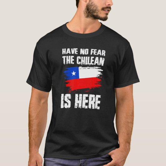 Have No Fear The Chilean Is Here Chile Flag Pride  T-shirt (Voorkant)