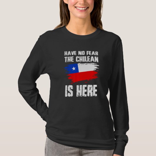 Have No Fear The Chilean Is Here Chile Flag Pride T-shirt (Voorkant)