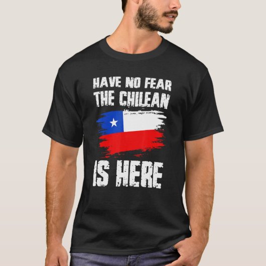 Have No Fear The Chilean Is Here Chile Flag Pride T-shirt (Voorkant)
