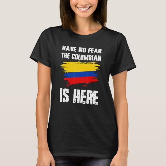 Have No Fear The Colombian Is Here Colombia Flag P T-shirt (Voorkant)