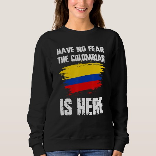 Have No Fear The Colombian Is Here Colombia Flag P Trui (Voorkant)