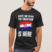 Have No Fear The Croatian Is Here Croatia Flag Pri T-shirt (Voorkant)
