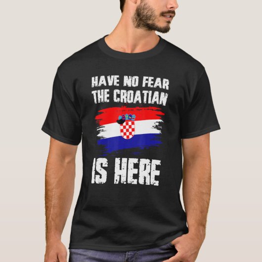 Have No Fear The Croatian Is Here Croatia Flag Pri T-shirt (Voorkant)