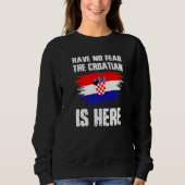 Have No Fear The Croatian Is Here Croatia Flag Pri Trui (Voorkant)