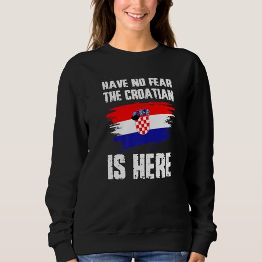 Have No Fear The Croatian Is Here Croatia Flag Pri Trui (Voorkant)