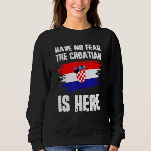 Have No Fear The Croatian Is Here Croatia Flag Pri Trui (Voorkant)