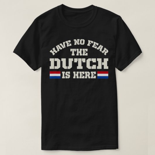 Have No Fear The Dutch Is Here Netherlands Funny  T-shirt (Design voorkant)