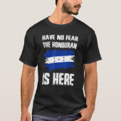 Have No Fear The Honduran Is Here Honduras Flag Pr T-shirt (Voorkant)