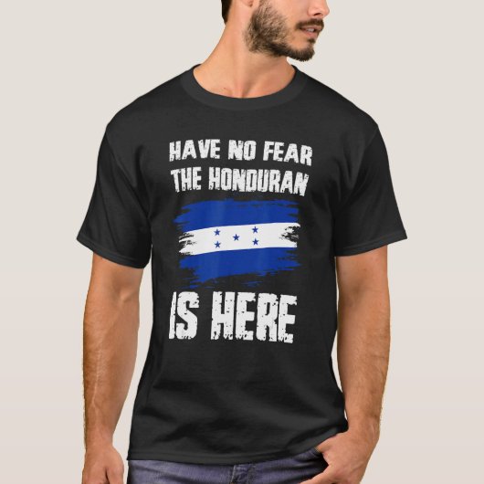 Have No Fear The Honduran Is Here Honduras Flag Pr T-shirt (Voorkant)