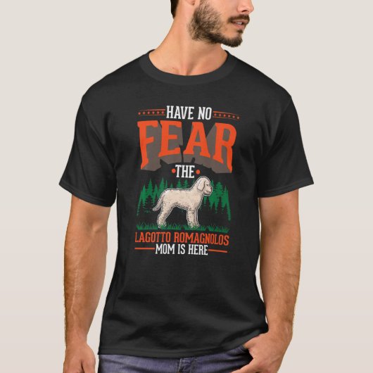 Have no fear The Lagotto Romagnolo Mom is here   T-shirt (Voorkant)