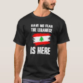 Have No Fear The Lebanese Is Here Leban Flag Pride T-shirt (Voorkant)