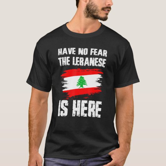 Have No Fear The Lebanese Is Here Leban Flag Pride T-shirt (Voorkant)