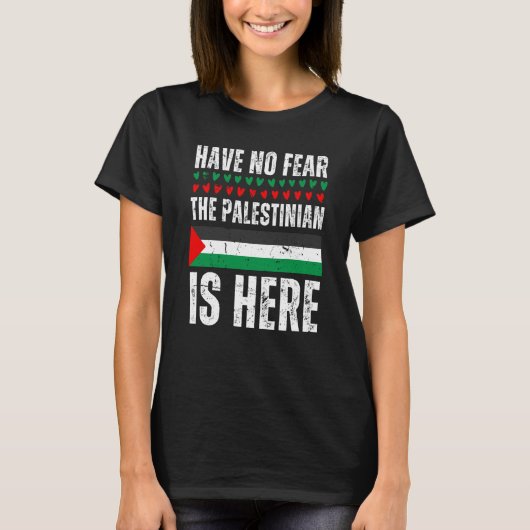 Have No Fear The Palestinian Is Here Palestine Fla T-shirt (Voorkant)