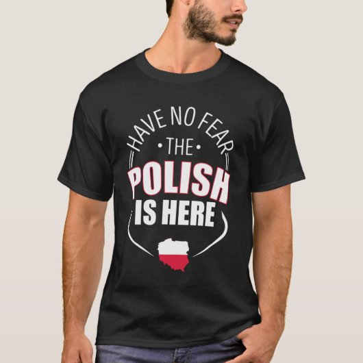 Have No Fear The Polish Is Here Poland Country Fla T-shirt (Voorkant)