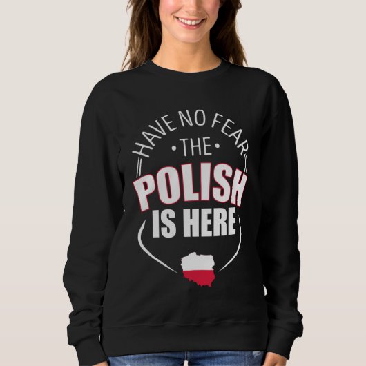 Have No Fear The Polish Is Here Poland Country Fla Trui (Voorkant)