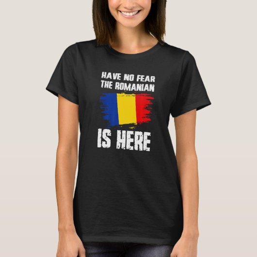 Have No Fear The Romanian Is Here Romania Flag Pri T-shirt (Voorkant)