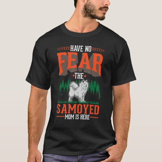 Have no fear The Samoyed Mom is here Samoyed Mom T-shirt (Voorkant)