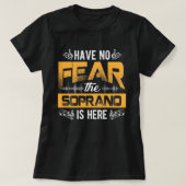 Have No Fear The Soprano Is Here Choir Gifts  T-shirt (Design voorkant)
