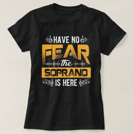 Have No Fear The Soprano Is Here Choir Gifts  T-shirt (Design voorkant)