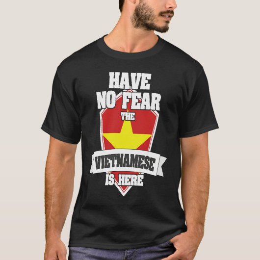 Have No Fear The Vietnamese Is Here Proud To Be Fr T-shirt (Voorkant)