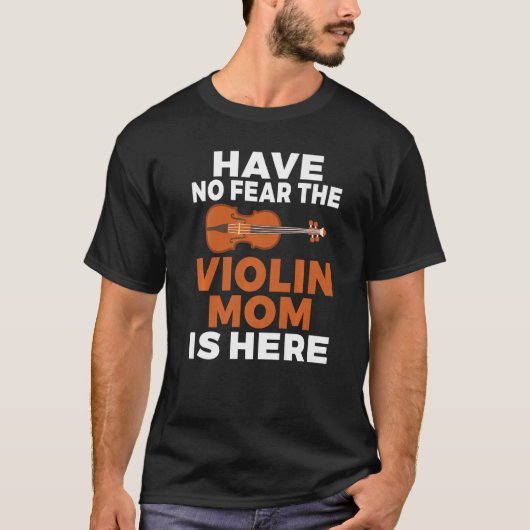 Have no Fear the Violin Mom is here  Violin Mom T-shirt (Voorkant)