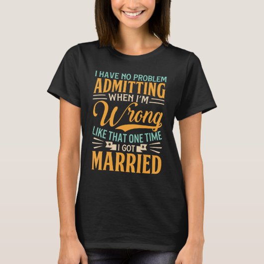 Have No Problem Admitting I'm Wrong Divorce Party T-shirt (Voorkant)