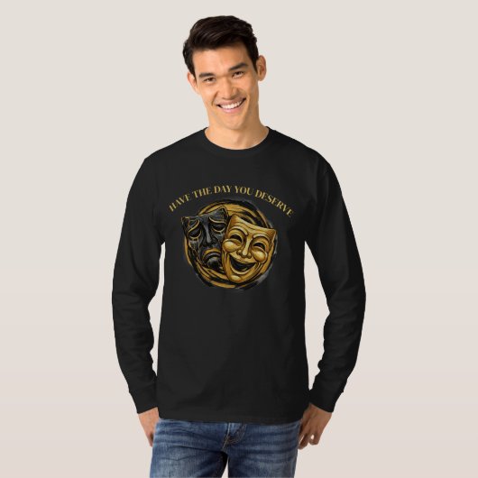 Have The Day You Deserve Comedy/Tragedy Mask T-shirt (Voorkant volledig)