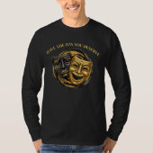 Have The Day You Deserve Comedy/Tragedy Mask T-shirt (Voorkant)