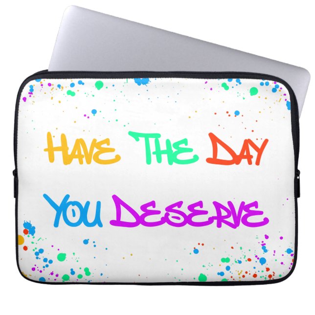 Have the Day You Deserve Laptop Sleeve (Voorkant)