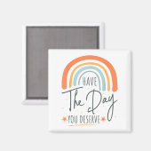Have The Day You Deserve Motivation Insrational  Magneet (Voorkant / Achterkant)